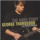 George Thorogood & The Destroyers - The Hard Stuff