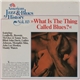 Various - What Is The Thing Called Blues?